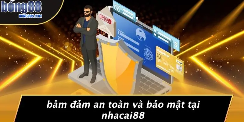 Bảm Đảm An Toàn Và Bảo Mật Tại Nhacai88