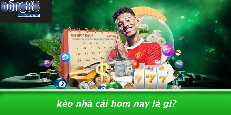 Kèo Nhà Cái Hom Nay Là Gì?