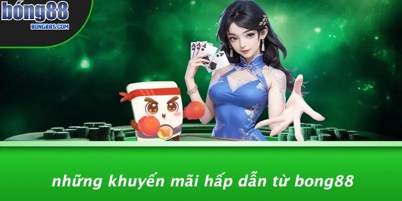 Những Khuyến Mãi Hấp Dẫn Từ BONG88