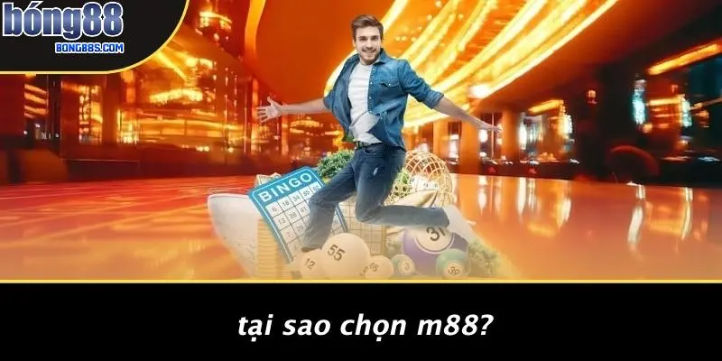 Tại Sao Chọn M88?
