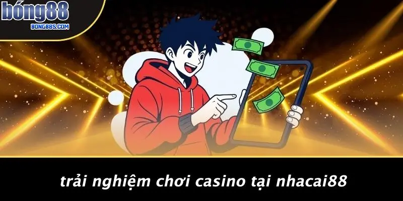 Trải Nghiệm Chơi Casino Tại Nhacai88
